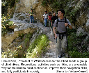 Picture 1: Daniel Kish, President of World Access for the Blind, leads a group of blind hikers. Recreational activities such as hiking are a valuable way for the blind to build confidence, improve their navigation skills, and fully participate in society. (Photo by: Volker Correll)